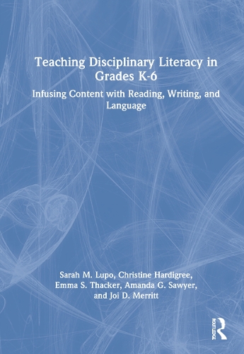 Паперова книга «Teaching Disciplinary Literacy in Grades K-6: Infusing Content with Reading, Writing, and Language», авторів Аманда Сойєр, Крістін Хардігрі, Емма Такер, Джой Меррітт, Сара Лупо - фото №1