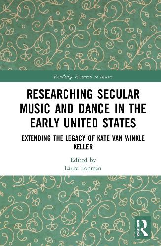 Бумажная книга «Researching Secular Music and Dance in the Early United States: Extending the Legacy of Kate Van Winkle Keller» - фото №1