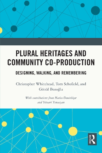 Паперова книга «Plural Heritages and Community Co-production: Designing, Walking, and Remembering», авторів Крістофер Вайтхед, Гьонюль Бозоглу, Том Шофілд - фото №1