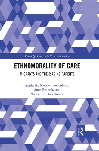 Бумажная книга «Ethnomorality of Care: Migrants and their Aging Parents», авторов Агнешка Радзивиновичовна, Анна Росиньска, Вероника Клок-Новак - фото №1