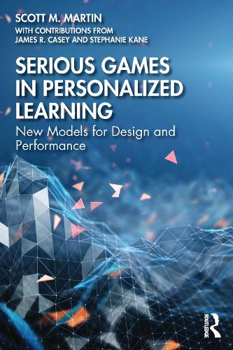 Бумажная книга «Serious Games in Personalized Learning: New Models for Design and Performance», авторов Джеймс Р. Кейси, Скотт М. Мартин, Стефани Кейн - фото №1