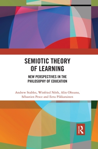 Бумажная книга «Semiotic Theory of Learning: New Perspectives in the Philosophy of Education», авторов Алин Олтяну, Эндрю Стейблз, Ээту Пиккарайнен, Себастьен Пеше, Винфрид Нёт - фото №1