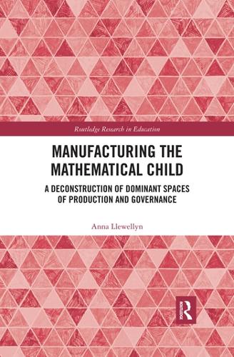 Бумажная книга «Manufacturing the Mathematical Child: A Deconstruction of Dominant Spaces of Production and Governance» - фото №1