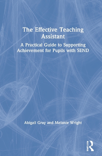 Паперова книга «The Effective Teaching Assistant: A Practical Guide to Supporting Achievement for Pupils with SEND», авторів Ебігейл Грей, Мелані Райт - фото №1