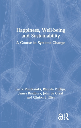 Бумажная книга «Happiness, Well-being and Sustainability: A Course in Systems Change», авторов Клинтон Блисс, Джеймс Брэдбери, Джон Де Грааф, Лаура Мусикански, Ронда Филлипс - фото №1
