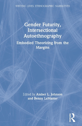 [object Object] «Gender Futurity, Intersectional Autoethnography: Embodied Theorizing from the Margins» - фото №1