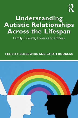 Бумажная книга «Understanding Autistic Relationships Across the Lifespan: Family, Friends, Lovers and Others», авторов Фелисити Седжвик, Сара Дуглас - фото №1