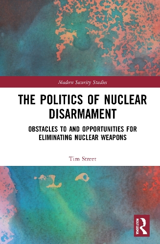 Бумажная книга «The Politics of Nuclear Disarmament: Obstacles to and Opportunities for Eliminating Nuclear Weapons», автор Тим Стрит - фото №1