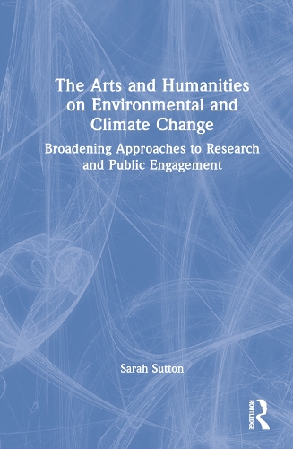 Бумажная книга «The Arts and Humanities on Environmental and Climate Change: Broadening Approaches to Research and Public Engagement», автор Сара Саттон - фото №1
