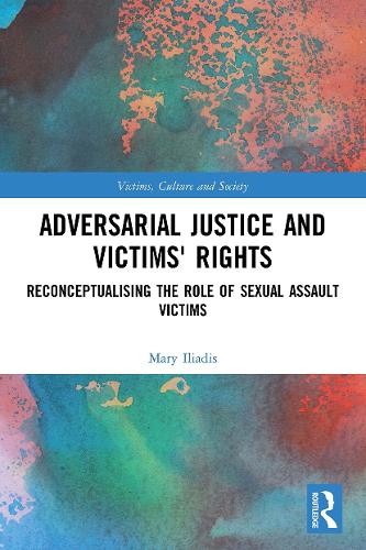 Бумажная книга «Adversarial Justice and Victims' Rights: Reconceptualising the Role of Sexual Assault Victims», автор Мэри Илиадис - фото №1