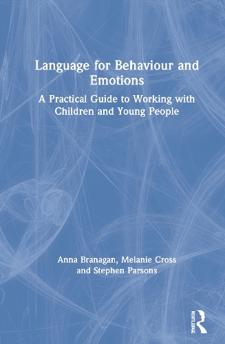 Бумажная книга «Language for Behaviour and Emotions: A Practical Guide to Working with Children and Young People», авторов Анна Бранаган, Мелани Кросс, Стивен Парсонс - фото №1