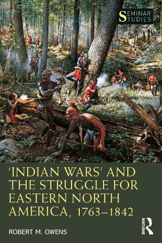 Бумажная книга «‘Indian Wars’ and the Struggle for Eastern North America, 1763–1842», автор Роберт М. Оуэнс - фото №1