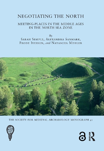 Бумажная книга «Negotiating the North: Meeting-Places in the Middle Ages in the North Sea Zone», авторов Александра Санмарк, Фроде Иверсен, Наташа Мелер - фото №1