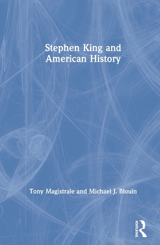 Бумажная книга «Stephen King and American History», авторов Майкл Блуин, Тони Магистрале - фото №1