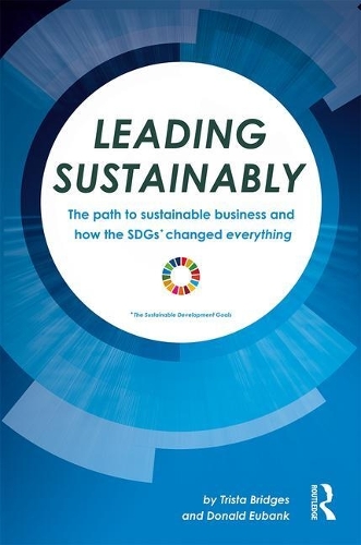 Бумажная книга «Leading Sustainably: The Path to Sustainable Business and How the SDGs Changed Everything», авторов Дональд Юбэнк, Триста Бриджес - фото №1