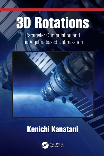 [object Object] «3D Rotations: Parameter Computation and Lie Algebra based Optimization», автор Кенічі Канатані - фото №1