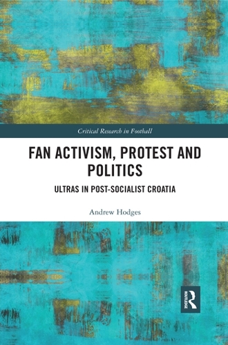 Бумажная книга «Fan Activism, Protest and Politics: Ultras in Post-Socialist Croatia», автор Эндрю Ходжес - фото №1