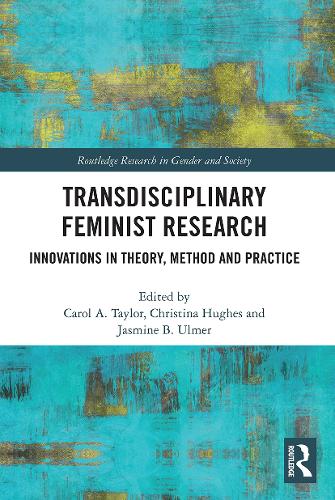 Бумажная книга «Transdisciplinary Feminist Research: Innovations in Theory, Method and Practice», авторов Кэрол Тейлор, Кристина Хьюз, Жасмин Ульмер - фото №1