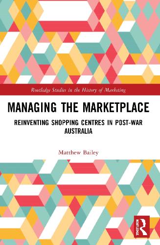 Бумажная книга «Managing the Marketplace: Reinventing Shopping Centres in Post-War Australia», автор Мэтью Бейли - фото №1