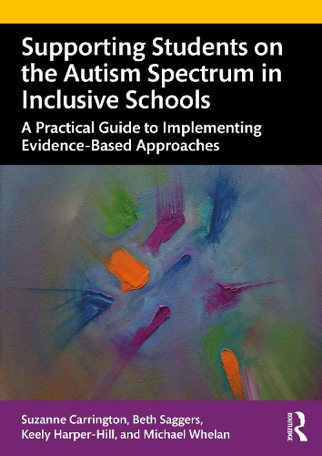 Бумажная книга «Supporting Students on the Autism Spectrum in Inclusive Schools: A Practical Guide to Implementing Evidence-Based Approaches», авторов Бет Саггерс, Кили Харпер-Хилл, Майкл Уилан, Сюзанна Каррингтон - фото №1