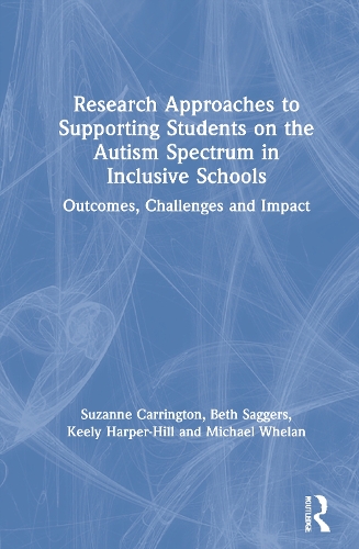Паперова книга «Research Approaches to Supporting Students on the Autism Spectrum in Inclusive Schools: Outcomes, Challenges and Impact», авторів Бет Саггерс, Кілі Гарпер-Гілл, Майкл Вілан, Сюзанна Керрінгтон - фото №1