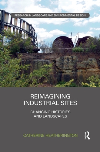 Бумажная книга «Reimagining Industrial Sites: Changing Histories and Landscapes», автор Кэтрин Хезерингтон - фото №1