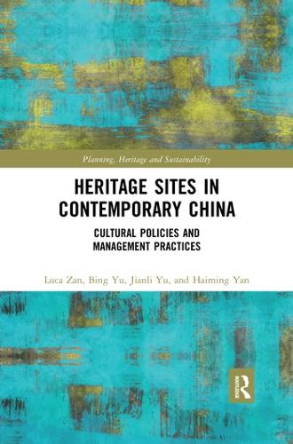 Бумажная книга «Heritage Sites in Contemporary China: Cultural Policies and Management Practices», авторов Бин Юй, Хаймин Янь, Цзяньли Юй, Лука Зан - фото №1