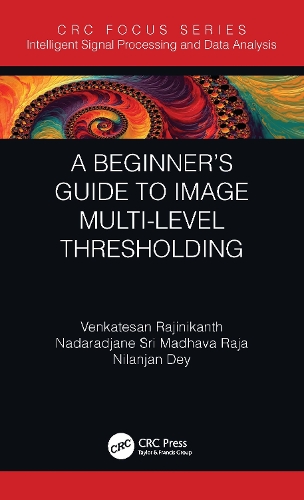 [object Object] «A Beginner’s Guide to Multilevel Image Thresholding», авторів Надараджане Шрі Мадхава Раджа, Ніланджан Дей, Венкатесан Раджінікант - фото №1