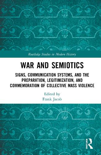 [object Object] «War and Semiotics: Signs, Communication Systems, and the Preparation, Legitimization, and Commemoration of Collective Mass Violence» - фото №1
