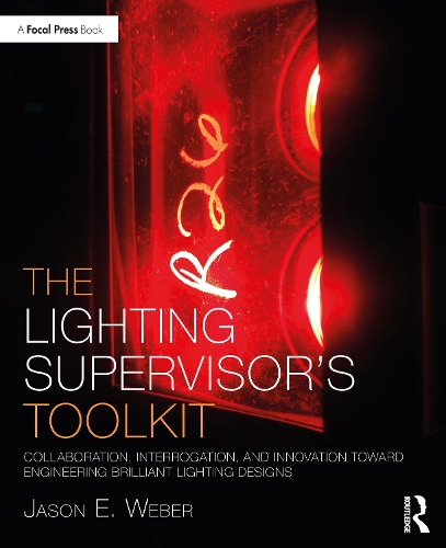 Бумажная книга «The Lighting Supervisor's Toolkit: Collaboration, Interrogation, and Innovation toward Engineering Brilliant Lighting Designs», автор Джейсон Э. Вебер - фото №1