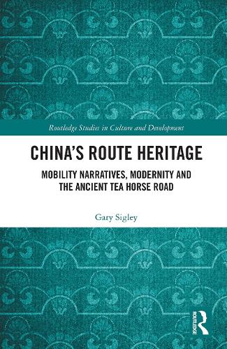 Бумажная книга «China's Route Heritage: Mobility Narratives, Modernity and the Ancient Tea Horse Road», автор Гари Сигли - фото №1