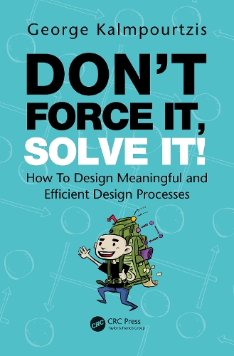 [object Object] «Don’t Force It, Solve It!: How To Design Meaningful and Efficient Design Processes», автор Джордж Калмпуртзіс - фото №1