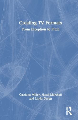 Паперова книга «Creating TV Formats: From Inception to Pitch», авторів Катріона Міллер, Хейзел Маршалл, Лінда Грин - фото №1