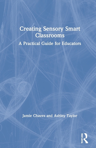 Паперова книга «Creating Sensory Smart Classrooms: A Practical Guide for Educators», авторів Ешлі Тейлор, Джеймі Чавес - фото №1