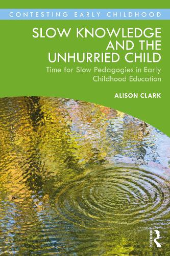 Бумажная книга «Slow Knowledge and the Unhurried Child: Time for Slow Pedagogies in Early Childhood Education», автор Элисон Кларк - фото №1