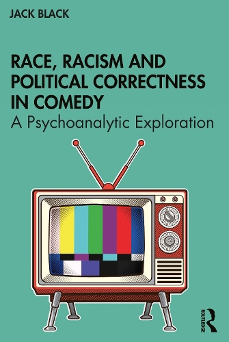 Бумажная книга «Race, Racism and Political Correctness in Comedy: A Psychoanalytic Exploration», автор Джек Блэк - фото №1