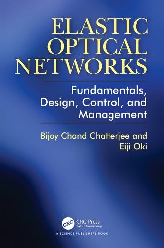 Бумажная книга «Elastic Optical Networks: Fundamentals, Design, Control, and Management», авторов Биджой Чаттерджи, Эйдзи Оки - фото №1