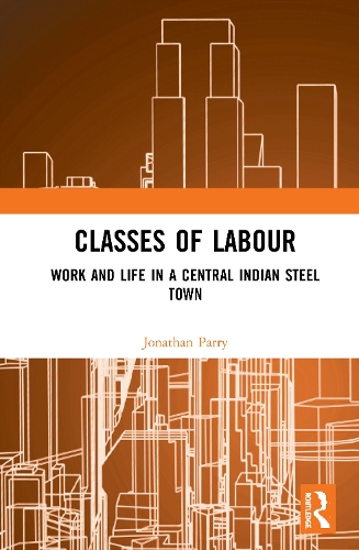 Бумажная книга «Classes of Labour: Work and Life in a Central Indian Steel Town», автор Джонатан Парри - фото №1