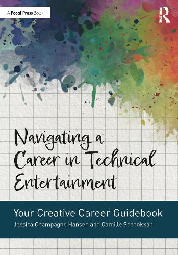 Паперова книга «Navigating a Career in Technical Entertainment: Your Creative Career Guidebook», авторів Камілла Шенккан, Джессіка Шампань Хансен - фото №1