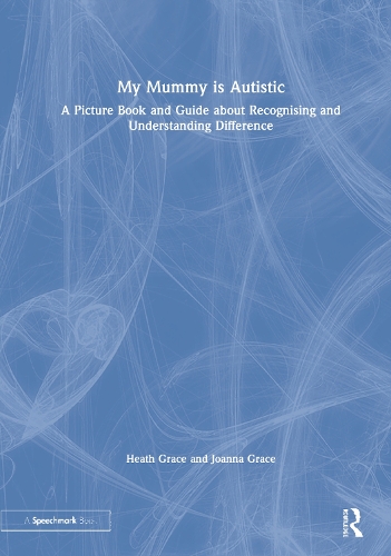 Паперова книга «My Mummy is Autistic: A Picture Book and Guide about Recognising and Understanding Difference», авторів Хіт Грейс, Джоанна Грейс - фото №1