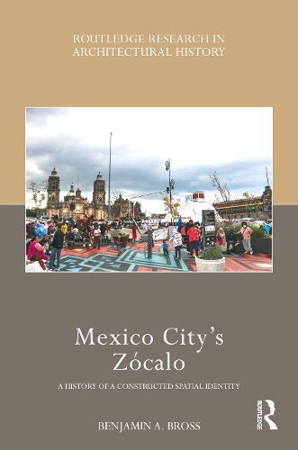 Бумажная книга «Mexico City’s Zócalo: A History of a Constructed Spatial Identity», автор Бенджамин А. Бросс - фото №1