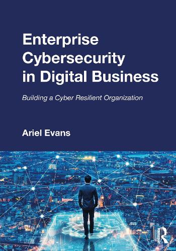 [object Object] «Enterprise Cybersecurity in Digital Business: Building a Cyber Resilient Organization», автор Аріель Еванс - фото №1