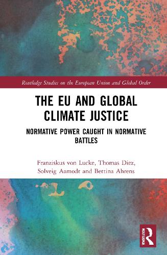 Бумажная книга «The EU and Global Climate Justice: Normative Power Caught in Normative Battles», авторов Беттина Аренс, Францискус фон Люкке, Сольвейг Аамодт, Томас Диес - фото №1