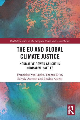 Бумажная книга «The EU and Global Climate Justice: Normative Power Caught in Normative Battles», авторов Беттина Аренс, Францискус фон Люкке, Сольвейг Аамодт, Томас Диес - фото №1