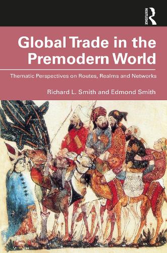 Паперова книга «Global Trade in the Premodern World: Thematic Approaches to Routes, Realms, and Networks», авторів Едмонд Сміт, Річард Л. Сміт - фото №1