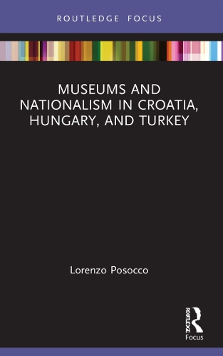 Бумажная книга «Museums and Nationalism in Croatia, Hungary, and Turkey», автор Лоренцо Посокко - фото №1