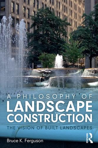 Бумажная книга «A Philosophy of Landscape Construction: The Vision of Built Landscapes», автор Брюс Фергюсон - фото №1