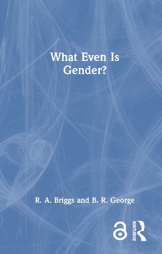 Паперова книга «What Even Is Gender?», авторів B. Р. Джордж, Р. A. Бріггс - фото №1