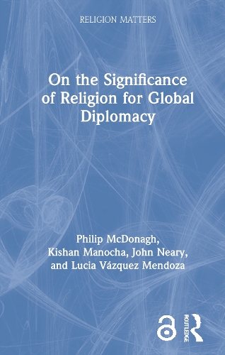 Бумажная книга «On the Significance of Religion for Global Diplomacy», авторов Кишан Маноча, Люсия Васкес Мендоса, Филип МакДонах - фото №1