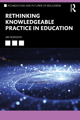 [object Object] «Rethinking Knowledgeable Practice in Education», автор Джим Хордерн - фото №1